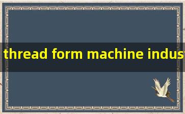 thread form machine industries
